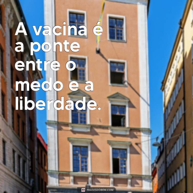 Frases Inspiradoras sobre Vacinas: Proteja-se com Palavras 