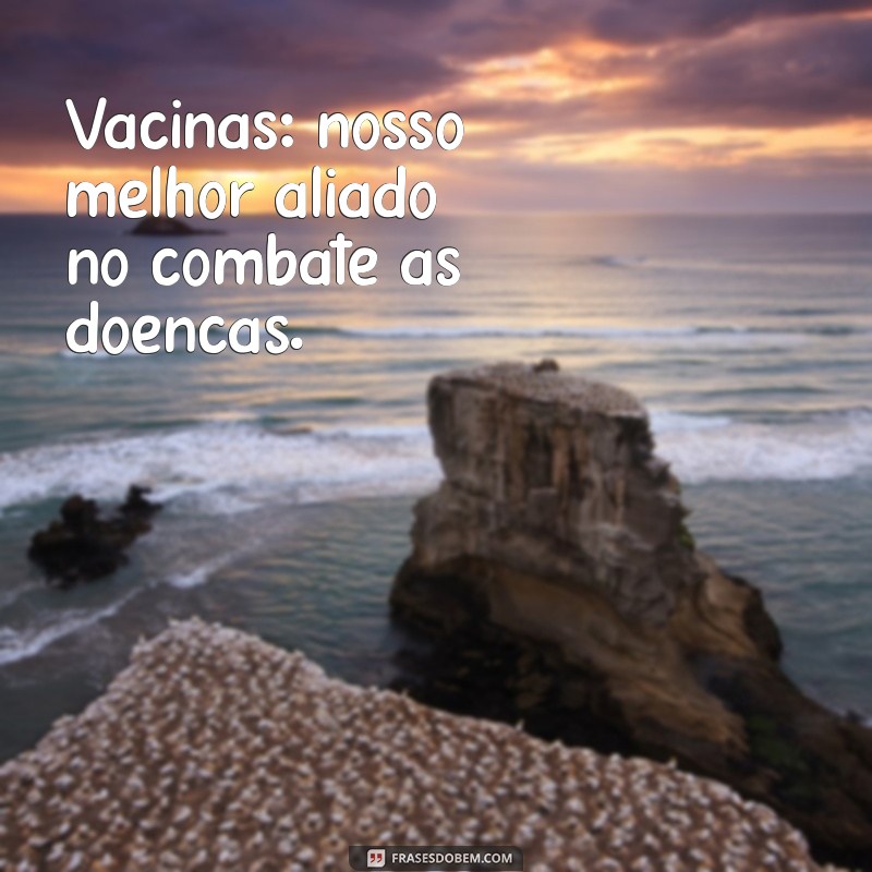 Frases Inspiradoras sobre Vacinas: Proteja-se com Palavras 