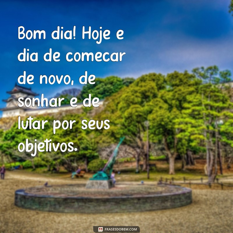 Mensagens Inspiradoras de Bom Dia para uma Ótima Segunda-Feira 