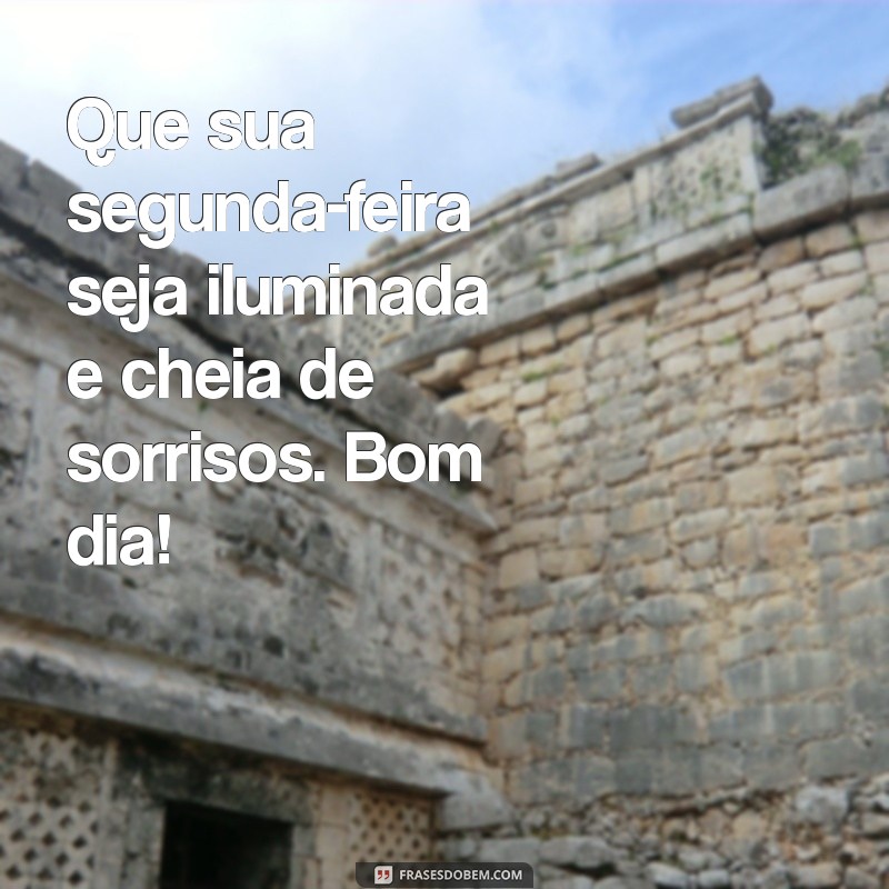 Mensagens Inspiradoras de Bom Dia para uma Ótima Segunda-Feira 