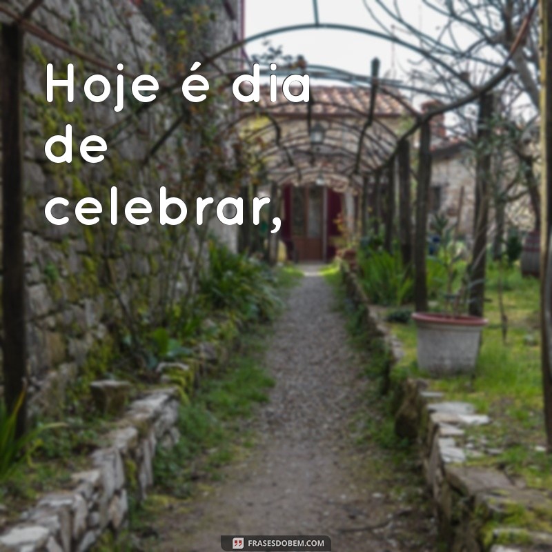 poema de aniversario Hoje é dia de celebrar,