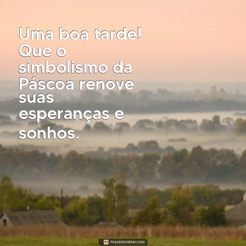 Desejos de Boa Tarde de Páscoa: Frases Inspiradoras para Celebrar a Data 