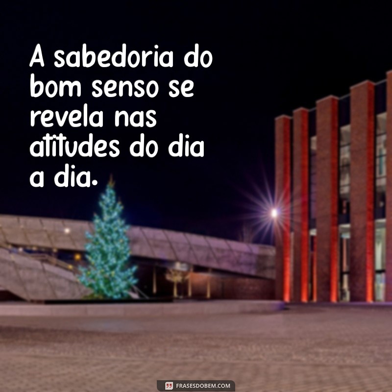 30 Frases Inspiradoras sobre Bom Senso para Reflexão e Sabedoria 