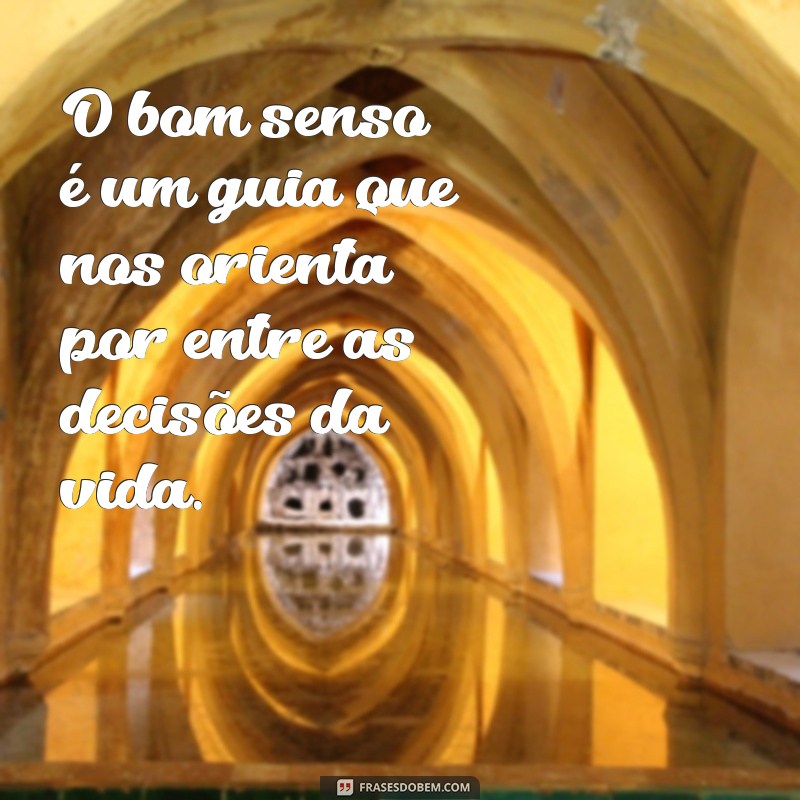 30 Frases Inspiradoras sobre Bom Senso para Reflexão e Sabedoria 