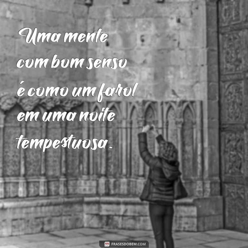 30 Frases Inspiradoras sobre Bom Senso para Reflexão e Sabedoria 