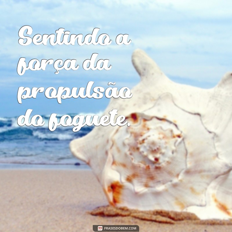 Descubra as melhores frases inspiradoras sobre foguetes para decolar sua vida! 