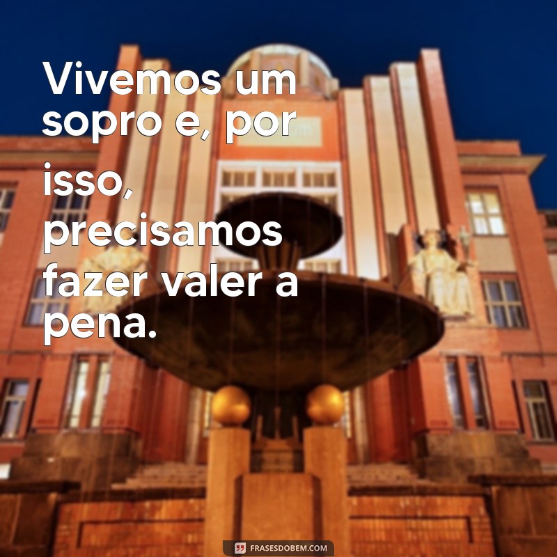 Reflexões Profundas: Frases Inspiradoras sobre a Vida como um Sopro 