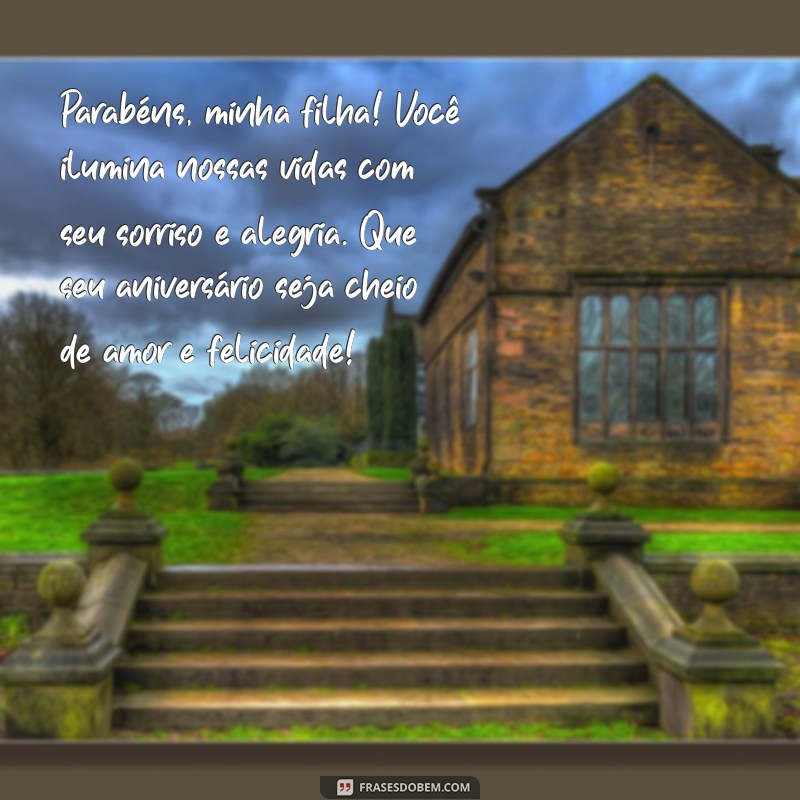mensagem de feliz aniversário para filha mais velha Parabéns, minha filha! Você ilumina nossas vidas com seu sorriso e alegria. Que seu aniversário seja cheio de amor e felicidade!