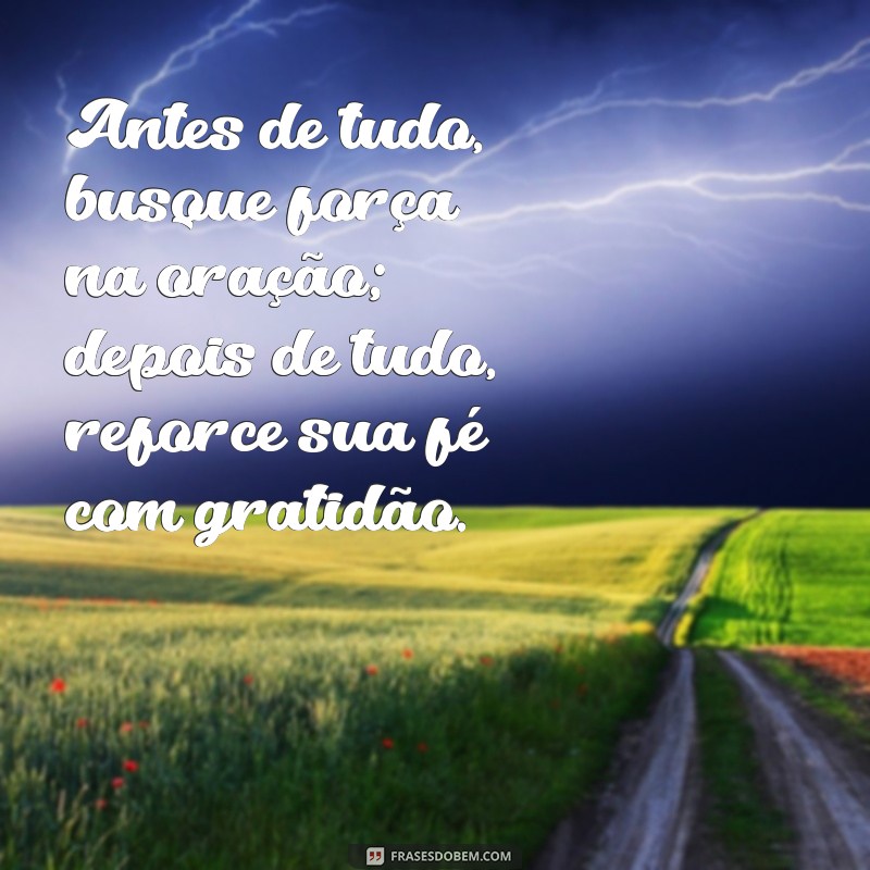 Antes de Tudo Ore, Depois de Tudo Agradeça: A Importância da Oração e Gratidão na Sua Vida 