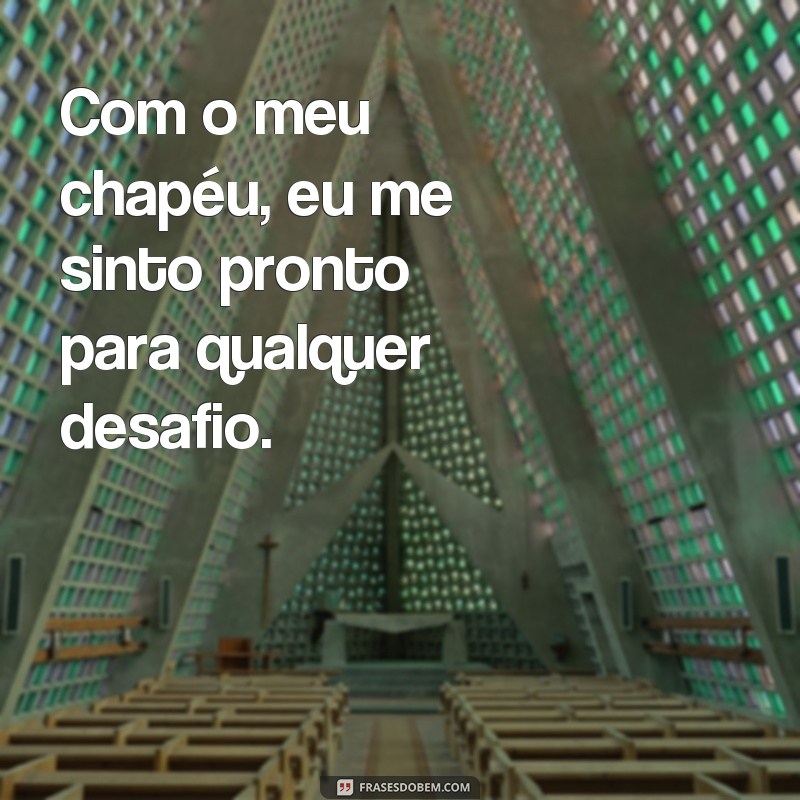 Descubra as melhores frases de chapeu para inspirar seu estilo! 