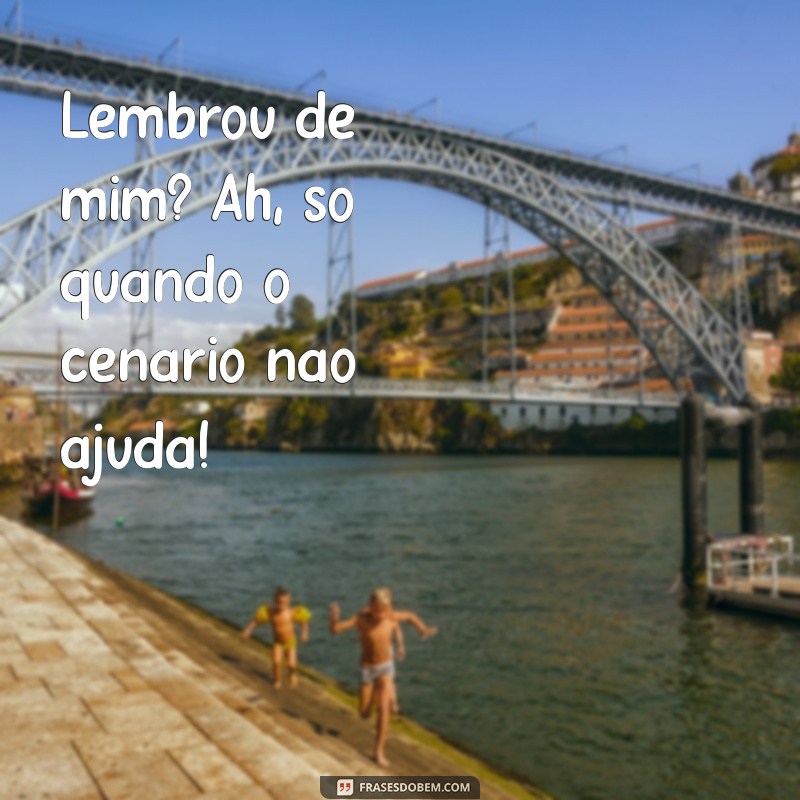 Frases Indiretas: Quando Lembrar de Mim Só na Hora da Necessidade 