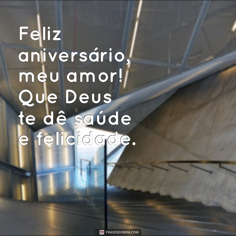 Feliz Aniversário, Meu Amor: Mensagens Inspiradoras e Abençoadas para Celebrar 