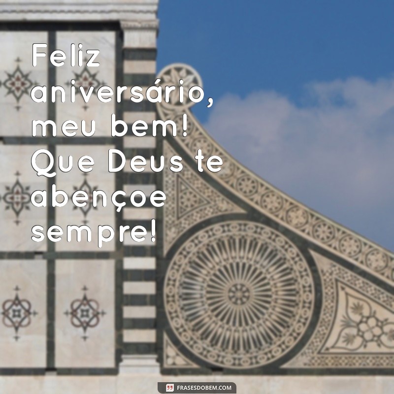 feliz aniversário meu bem que deus te abençoe Feliz aniversário, meu bem! Que Deus te abençoe sempre!