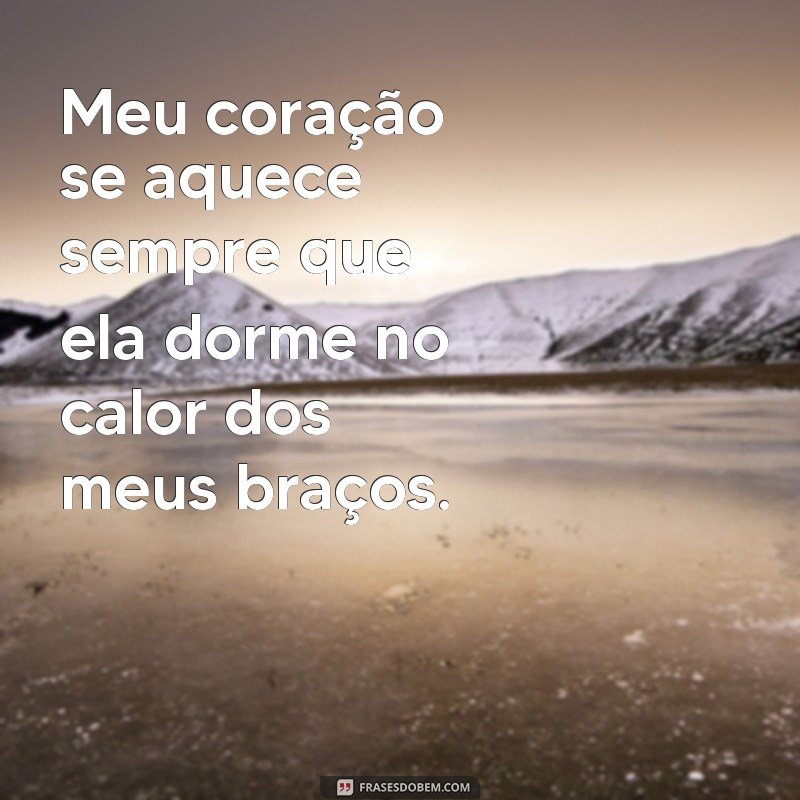 Descubra as melhores frases sobre dormir no calor dos meus braços 