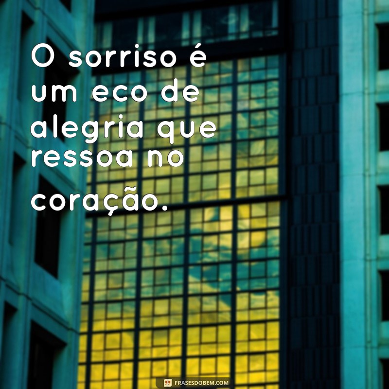 Frases Inspiradoras de Sorrisos para Transformar Seu Status nas Redes Sociais 