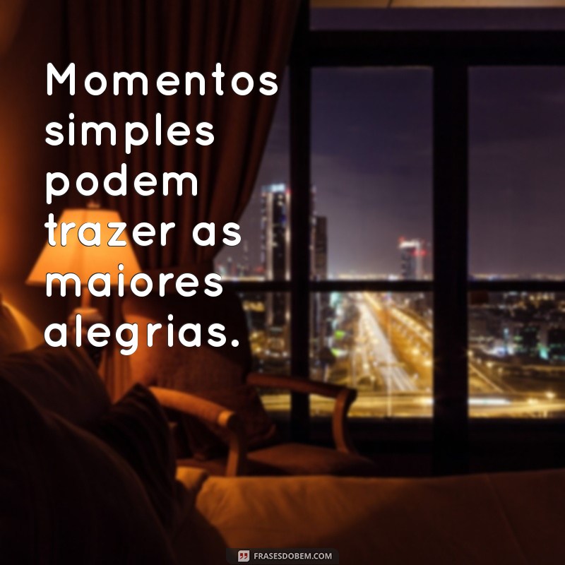 Frases Inspiradoras para Aproveitar Cada Momento da Vida 