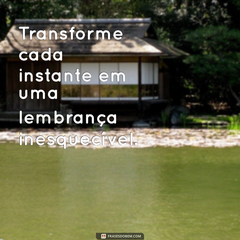 Frases Inspiradoras para Aproveitar Cada Momento da Vida 