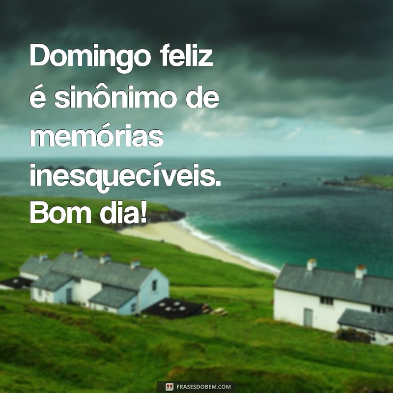 Como Ter um Domingo Feliz: Dicas e Frases Inspiradoras para Começar Bem o Dia 