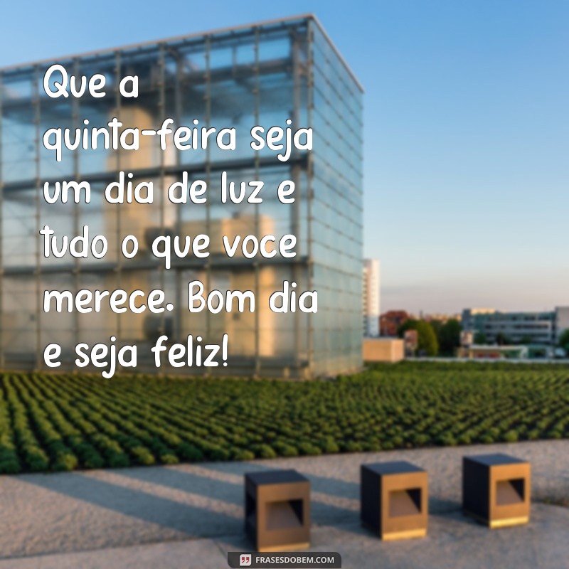 Comece sua quinta-feira com positividade: confira as melhores frases de bom dia! 