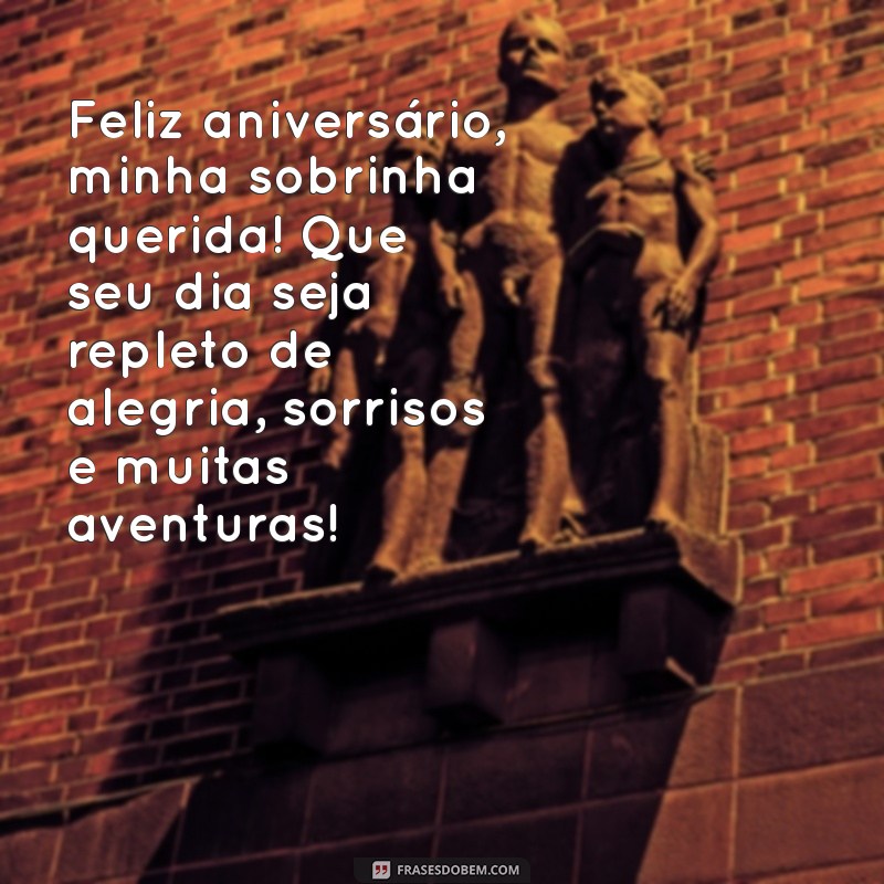 uma mensagem de aniversário para sobrinha Feliz aniversário, minha sobrinha querida! Que seu dia seja repleto de alegria, sorrisos e muitas aventuras!