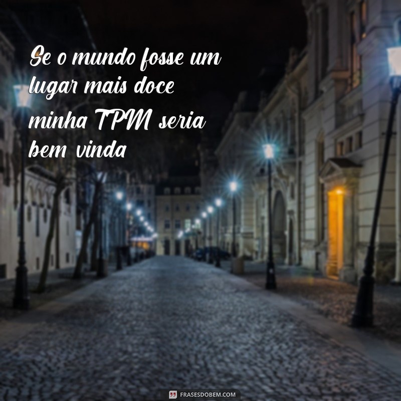 Frases Poderosas para Superar a TPM com Humor e Autoaceitação 