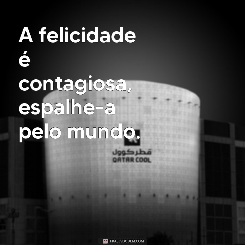 Descubra as melhores frases sobre felicidade e inspire-se a ser feliz todos os dias! 