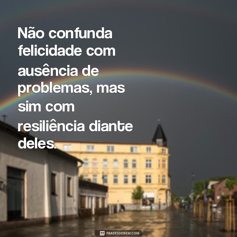 Descubra as melhores frases sobre felicidade e inspire-se a ser feliz todos os dias! 