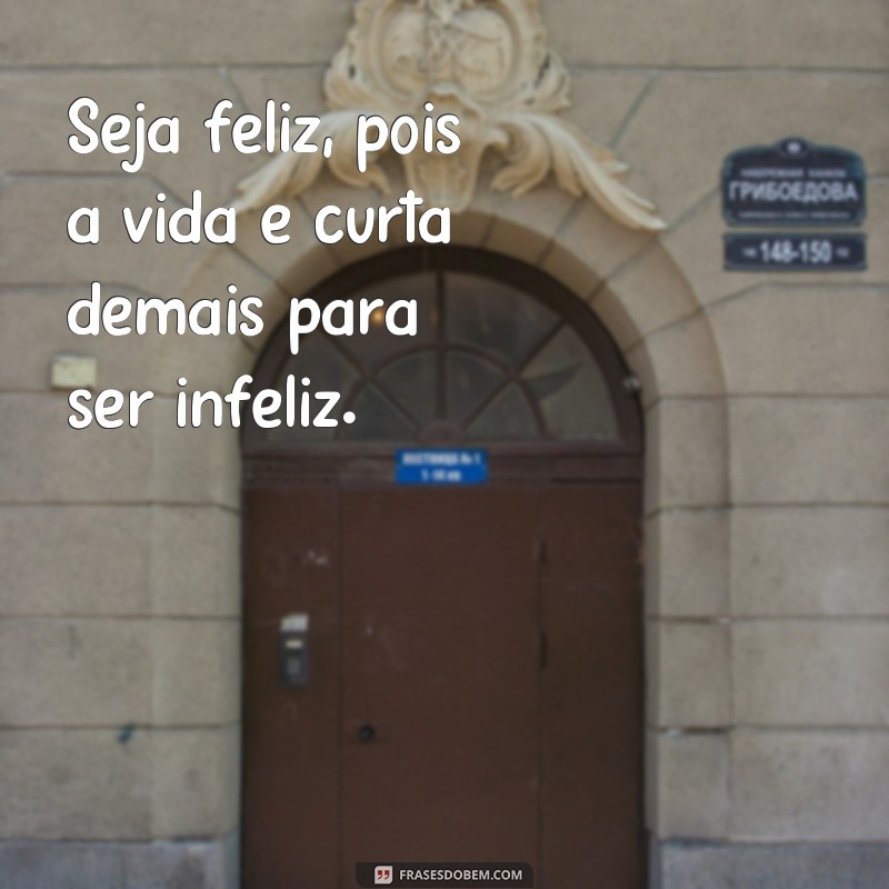 Descubra as melhores frases sobre felicidade e inspire-se a ser feliz todos os dias! 