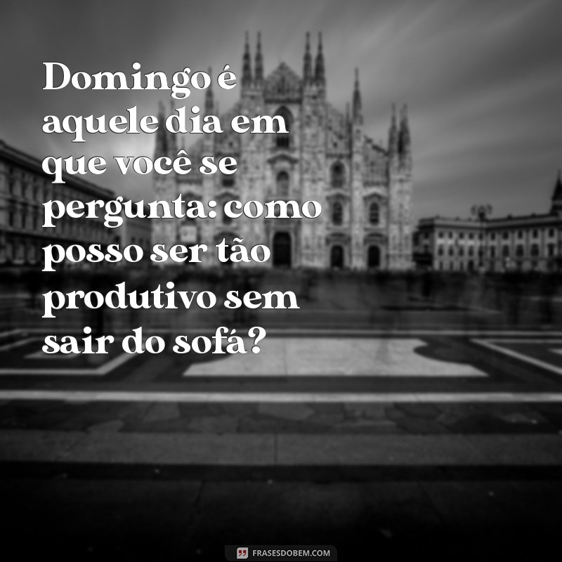 20 Frases Engraçadas para Tornar Seu Domingo Mais Divertido 