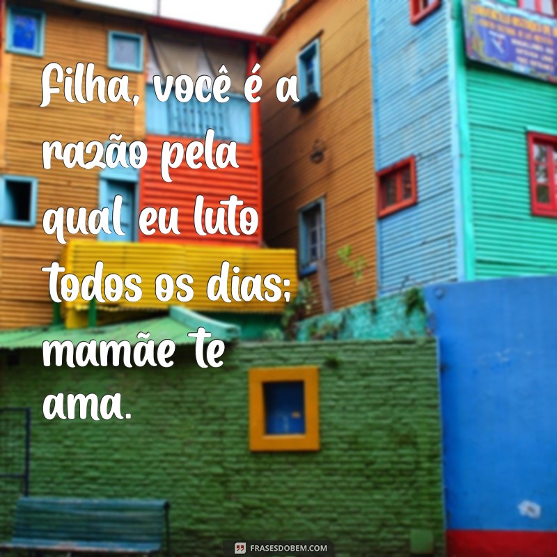 Frases Emocionantes para Dizer Filha, Mamãe Te Ama 