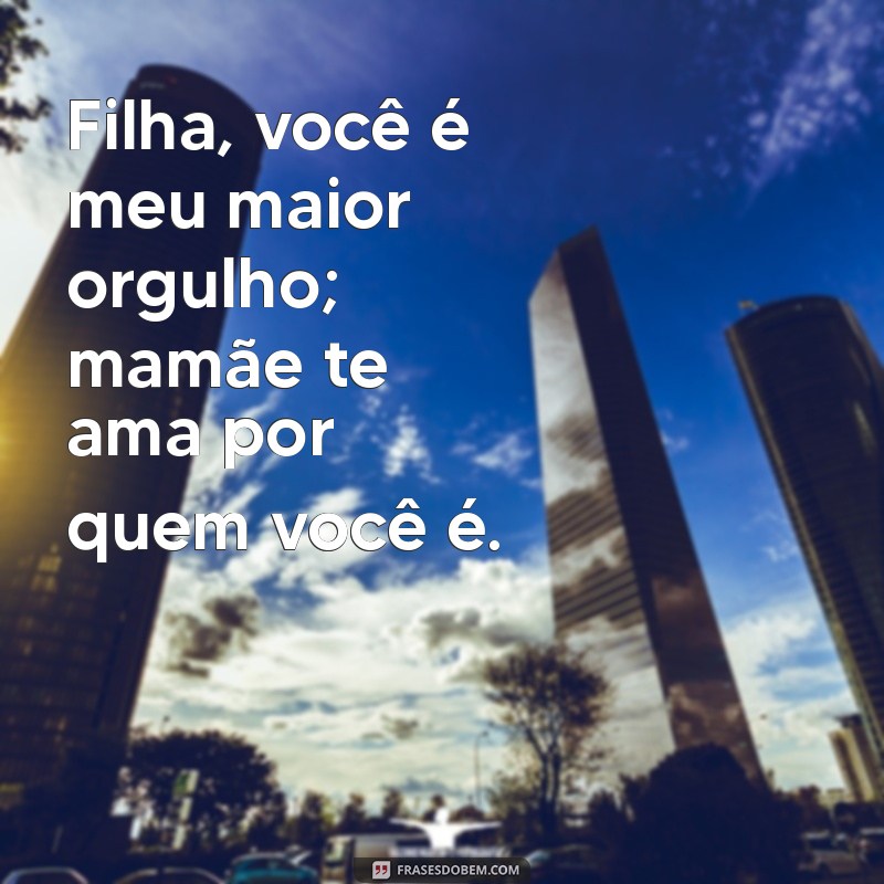 Frases Emocionantes para Dizer Filha, Mamãe Te Ama 