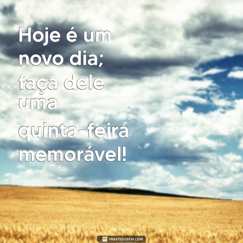 Frases Inspiradoras para uma Quinta-Feira Abençoada: Renove sua Energia! 