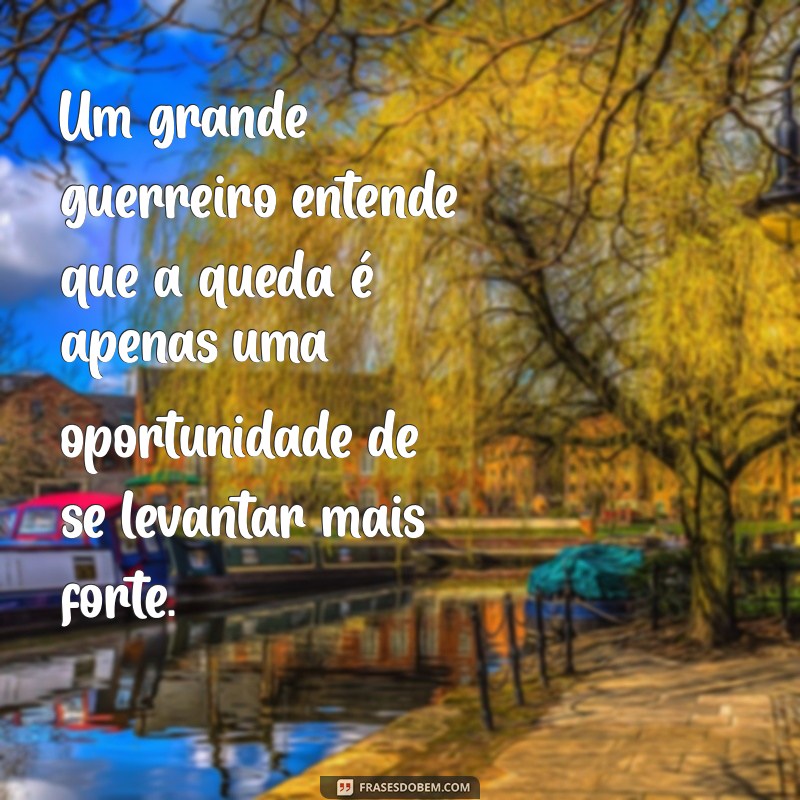 Frases Inspiradoras de Grandes Guerreiros para Motivar sua Jornada 