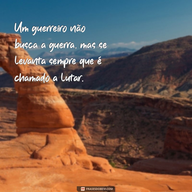 Frases Inspiradoras de Grandes Guerreiros para Motivar sua Jornada 