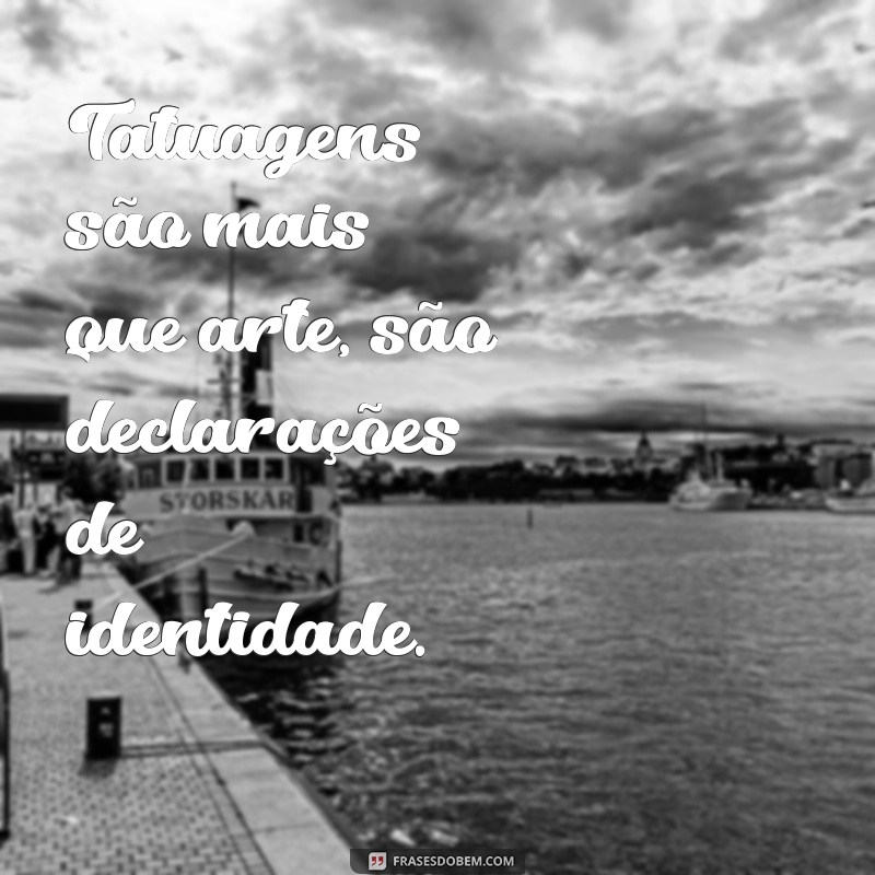 Inspire-se: As Melhores Frases para Tatuadores e Amantes de Tatuagens 