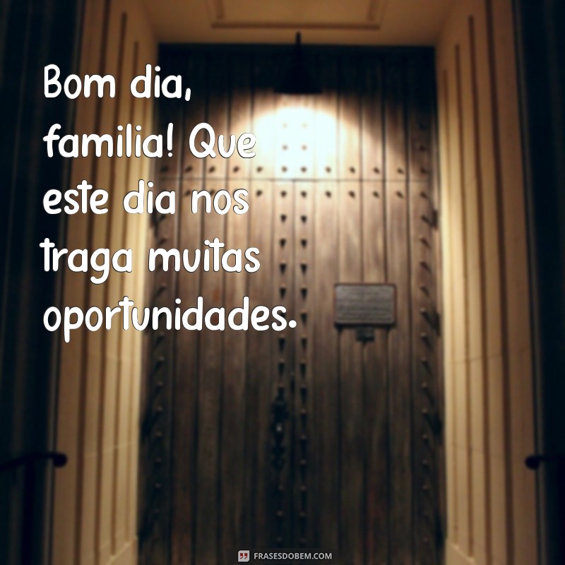 Mensagens Inspiradoras de Bom Dia para Compartilhar com a Família 