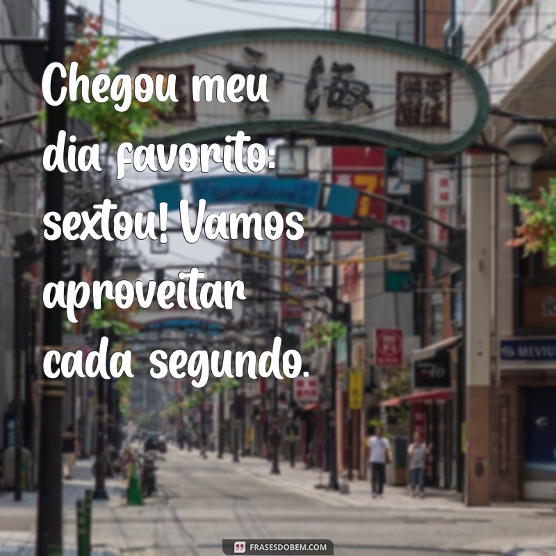 As Melhores Frases para Celebrar o Sextou: Alegria e Descontração para o Seu Fim de Semana 