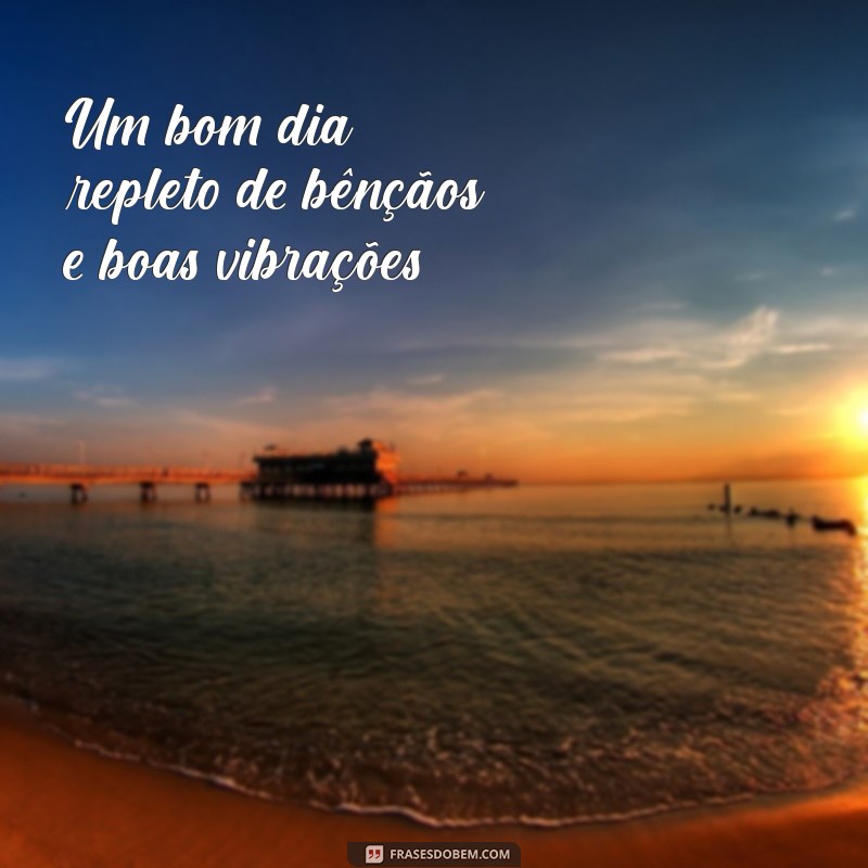 Bom Dia Abençoado: Mensagens Inspiradoras para Começar o Dia com Positividade 