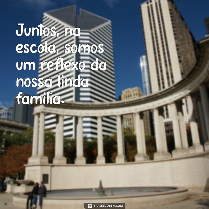 Frases Inspiradoras para Celebrar o Dia da Família na Escola 