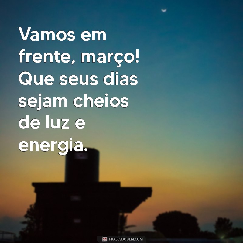 Frases Inspiradoras para Dar Boas-Vindas a Março 