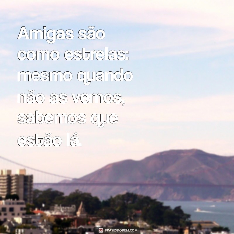 229 Frases Inspiradoras para Celebrar a Amizade entre Amigas no Estilo Tumblr 