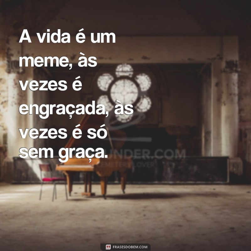 Descubra as melhores frases meme para expressar seus pensamentos! 