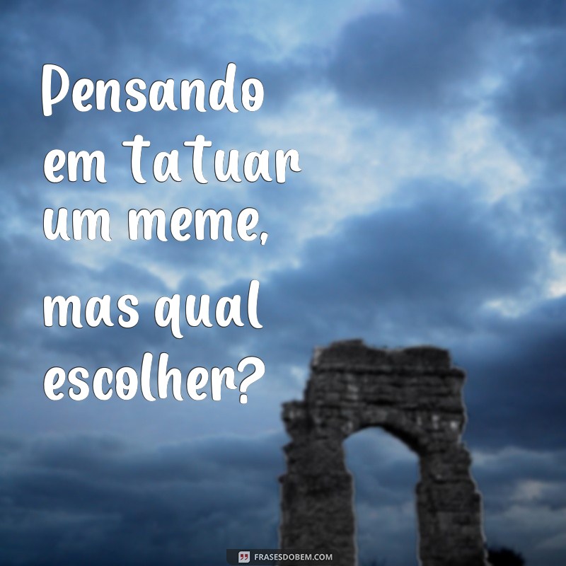 Descubra as melhores frases meme para expressar seus pensamentos! 