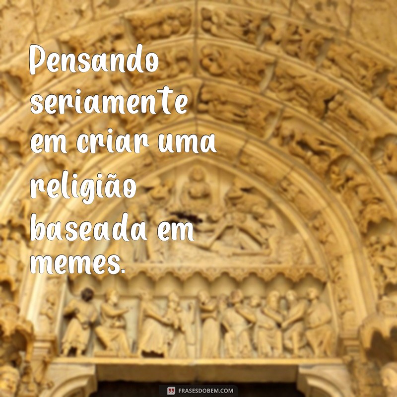 Descubra as melhores frases meme para expressar seus pensamentos! 