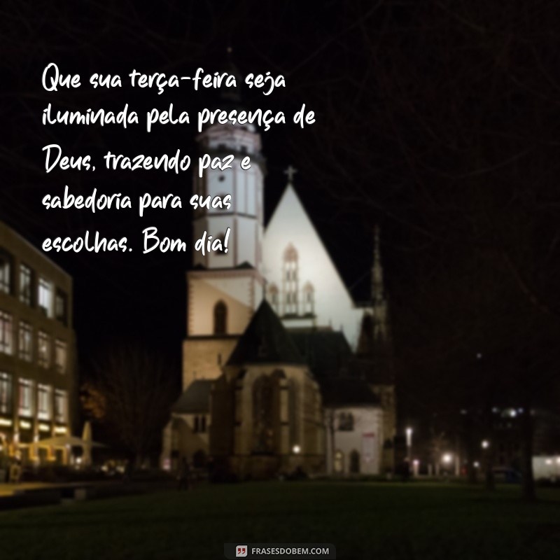 mensagem de boa terça feira com deus Que sua terça-feira seja iluminada pela presença de Deus, trazendo paz e sabedoria para suas escolhas. Bom dia!