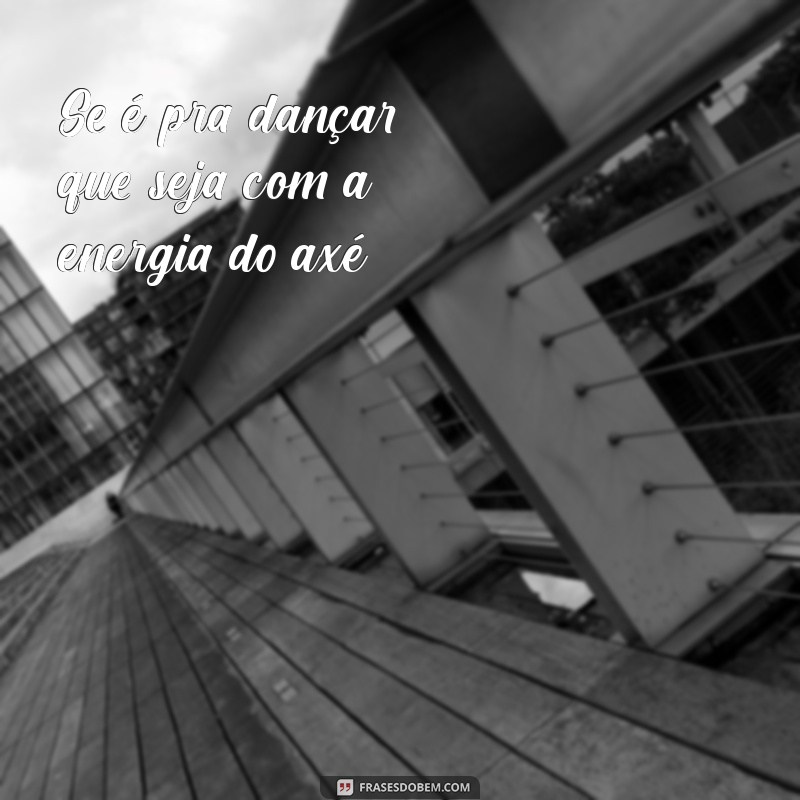 As Melhores Frases de Axé para Arrasar no Seu Status 