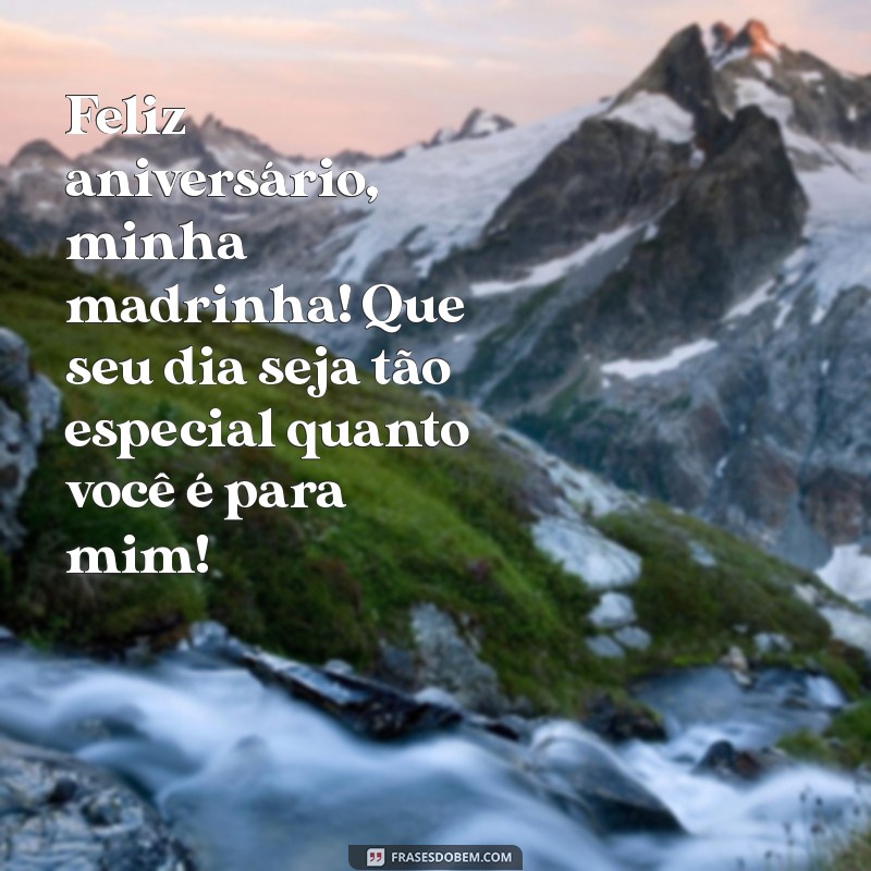 mensagem de aniversário para minha madrinha Feliz aniversário, minha madrinha! Que seu dia seja tão especial quanto você é para mim!