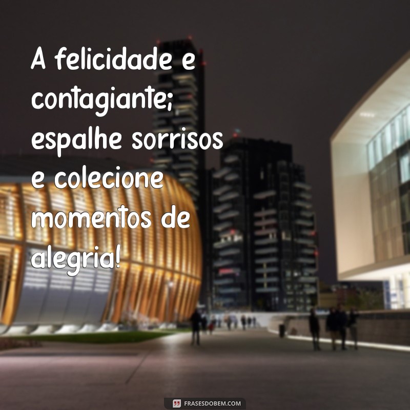 Mensagens Inspiradoras de Felicidade para Compartilhar e Espalhar Alegria 