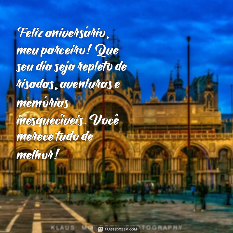 mensagem de feliz aniversário para melhor amigo Feliz aniversário, meu parceiro! Que seu dia seja repleto de risadas, aventuras e memórias inesquecíveis. Você merece tudo de melhor!