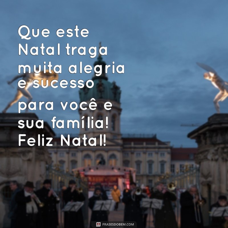 feliz natal para meus clientes Que este Natal traga muita alegria e sucesso para você e sua família! Feliz Natal!